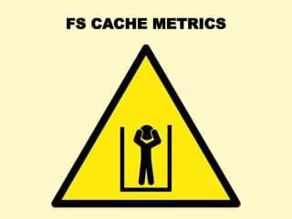 FS CACHE METRICS
 