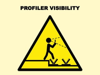 PROFILER VISIBILITY
 