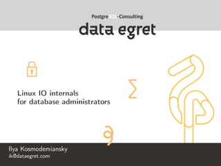 Linux IO internals
for database administrators
Ilya Kosmodemiansky
ik@dataegret.com
 