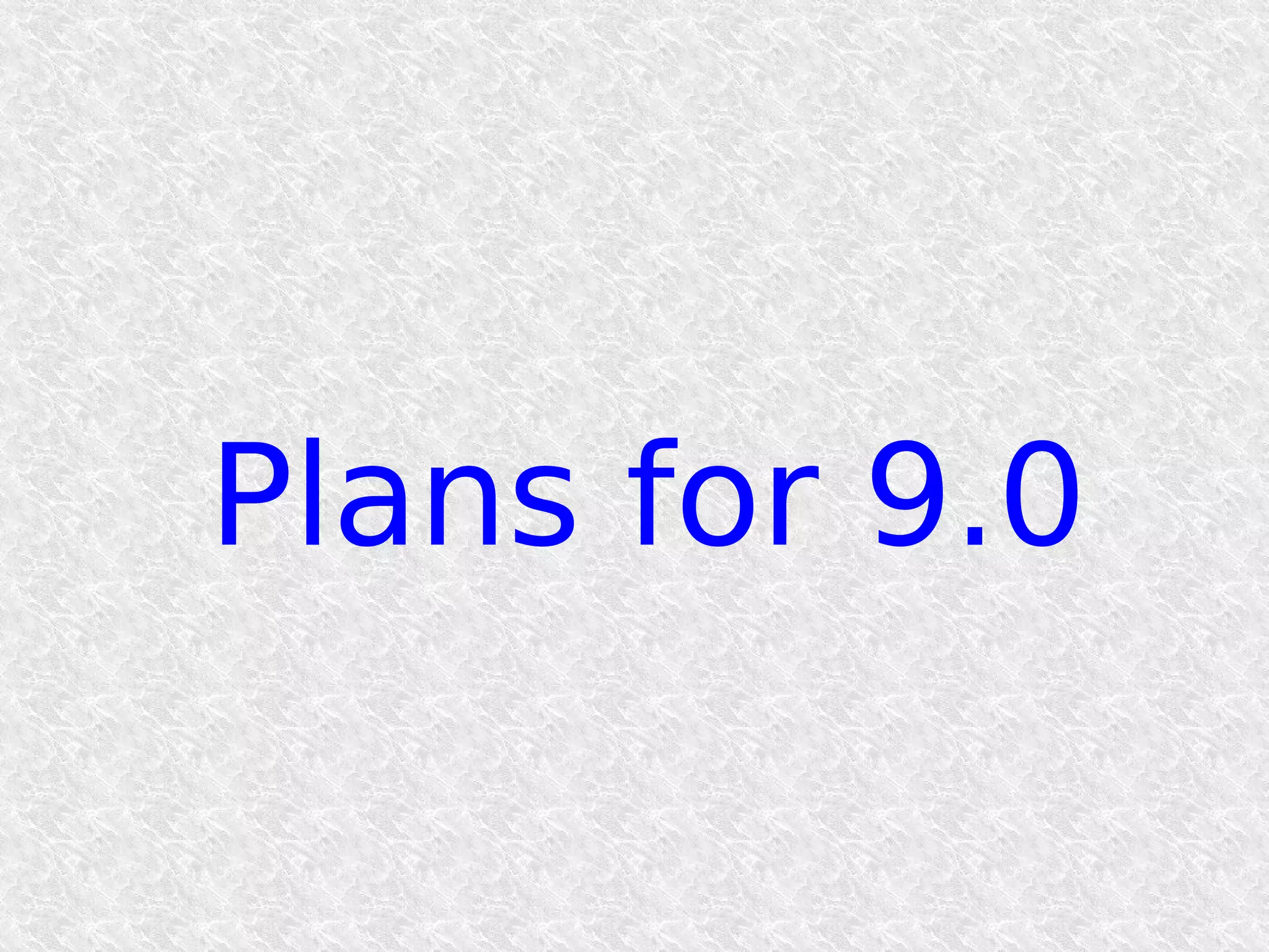 Plans for 9.0
 