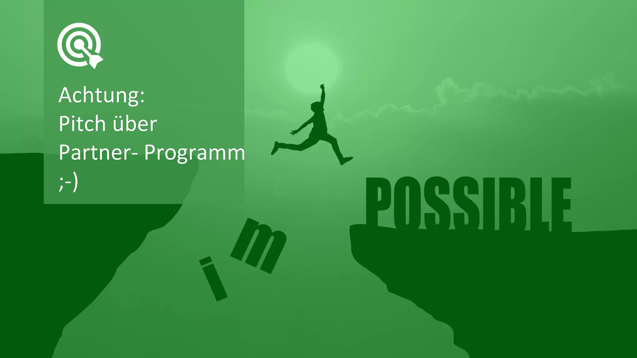 Achtung:
Pitch über
Partner- Programm
;-)
 