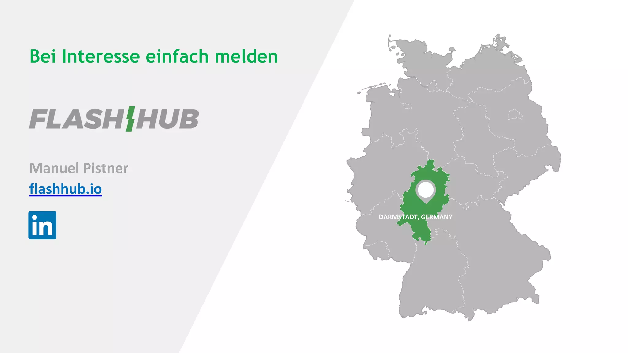 Bei Interesse einfach melden
Manuel Pistner
flashhub.io
DARMSTADT, GERMANY
 