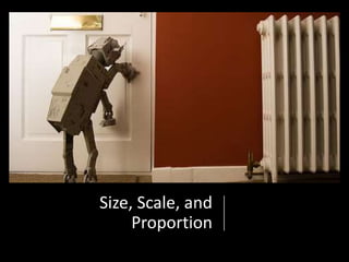 Size, Scale, and
Proportion
 