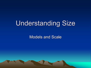 Understanding Size
Models and Scale

 