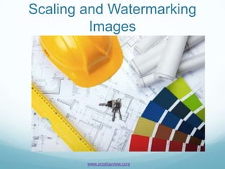 Scaling and Watermarking
         Images




        www.prodigyview.com
 