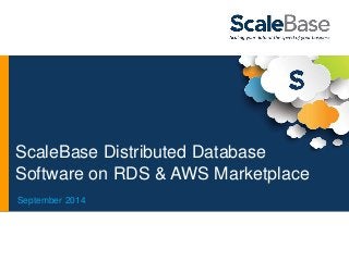 ScaleBase Distributed Database 
Software on RDS & AWS Marketplace 
September 2014 
 