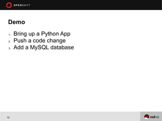 Demo
 1.   Bring up a Python App
 2.   Push a code change
 3.   Add a MySQL database




10
 