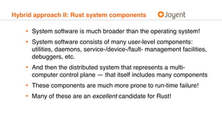 Hybrid approach II: Rust system components
• System software is much broader than the operating system!
• System software ...