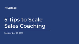 1
5 Tips to Scale
Sales Coaching
September 17, 2019
 