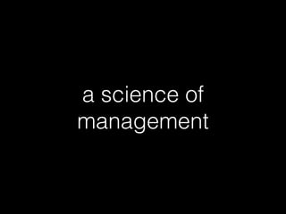 a science of
management
 