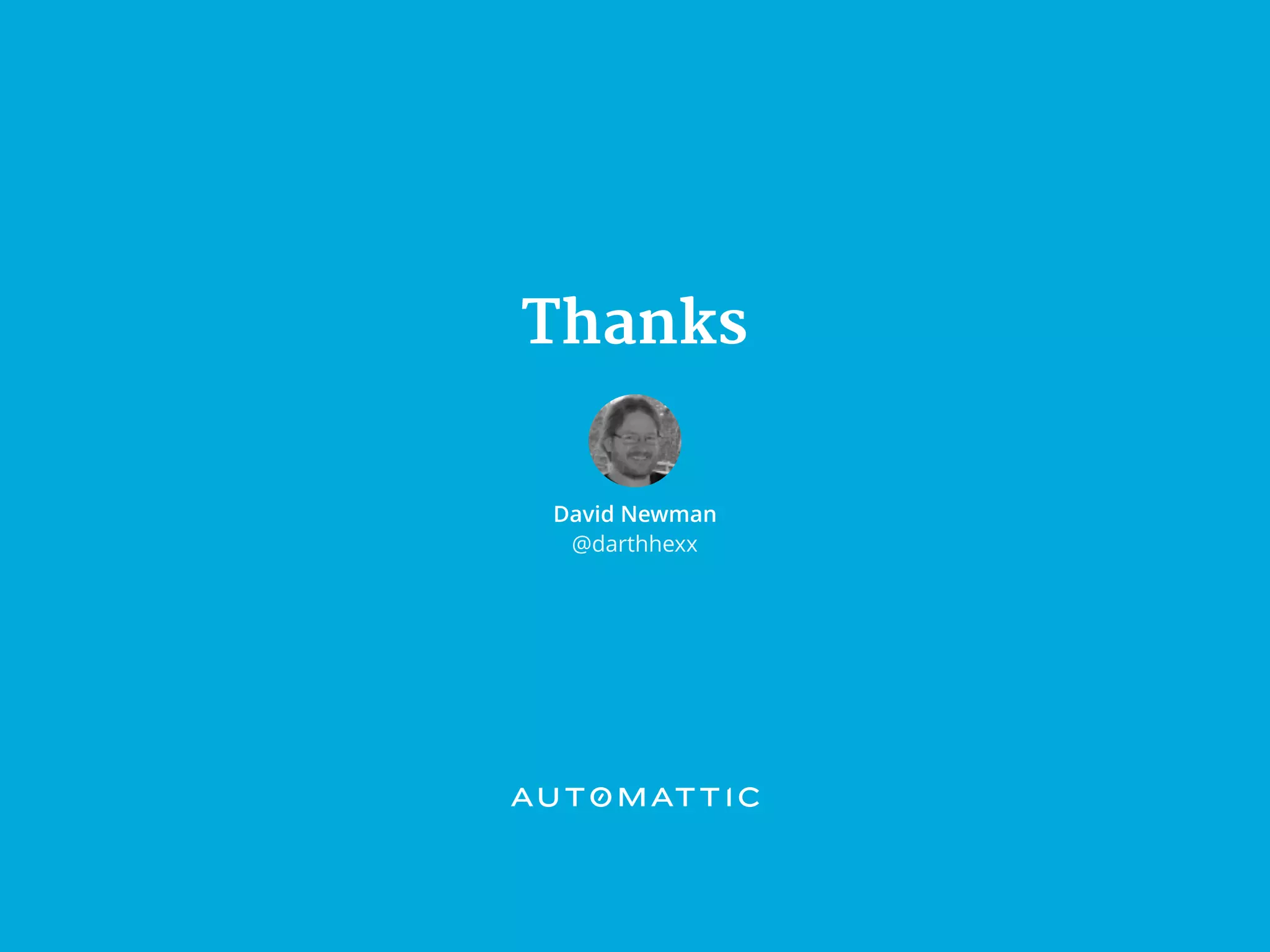 Thanks
David Newman
@darthhexx
 