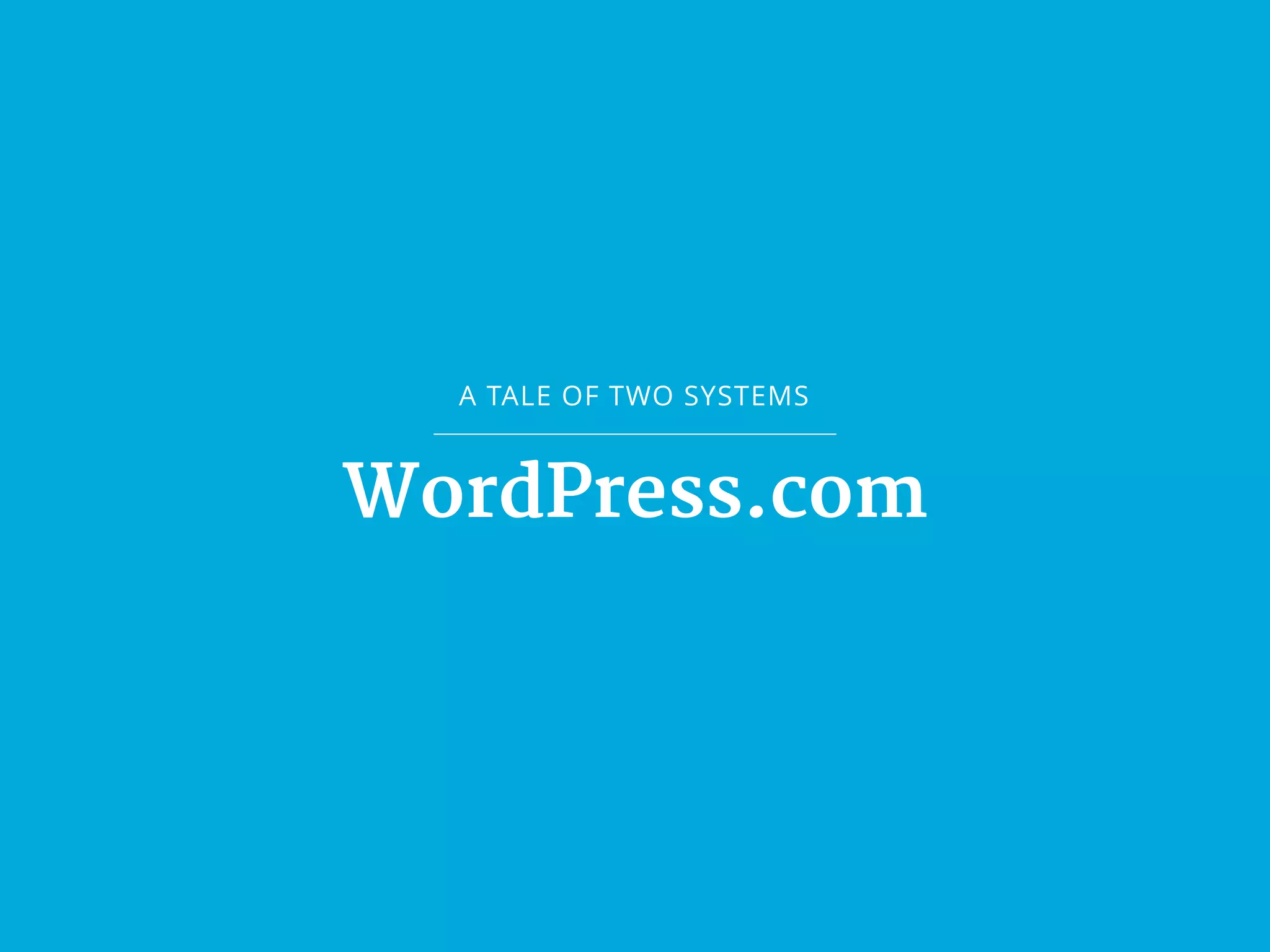 A TALE OF TWO SYSTEMS
WordPress.com
 