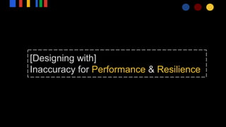 [Designing with]
Inaccuracy for Performance & Resilience
 