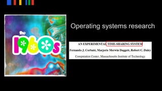 Operating systems research
 