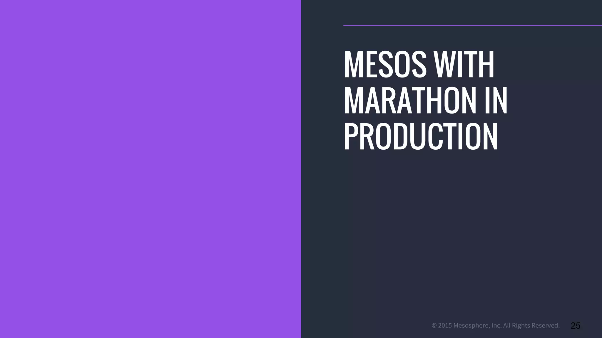 © 2015 Mesosphere, Inc. All Rights Reserved. 25
MESOS WITH
MARATHON IN
PRODUCTION
 