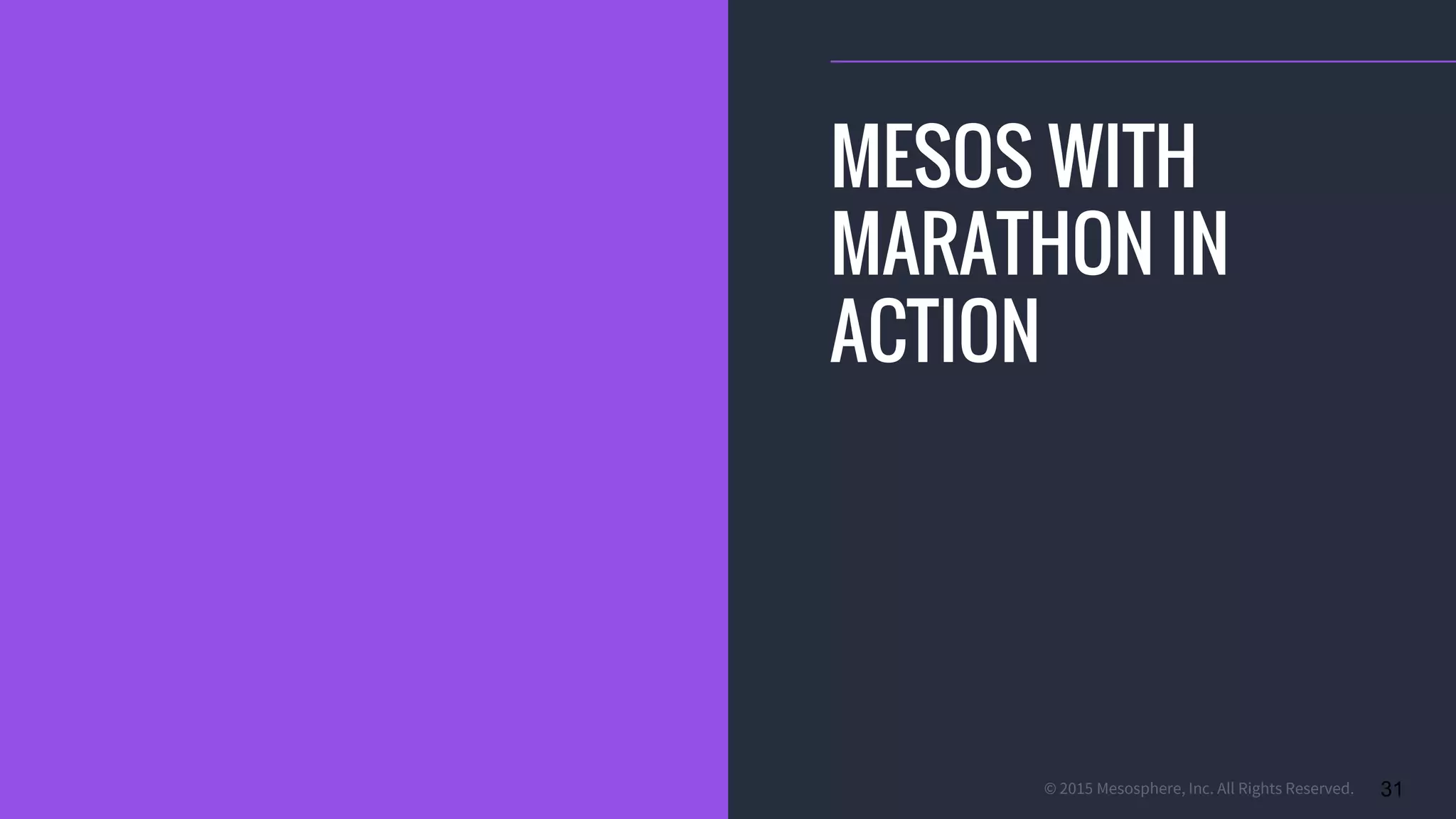 © 2015 Mesosphere, Inc. All Rights Reserved. 31
MESOS WITH
MARATHON IN
ACTION
 