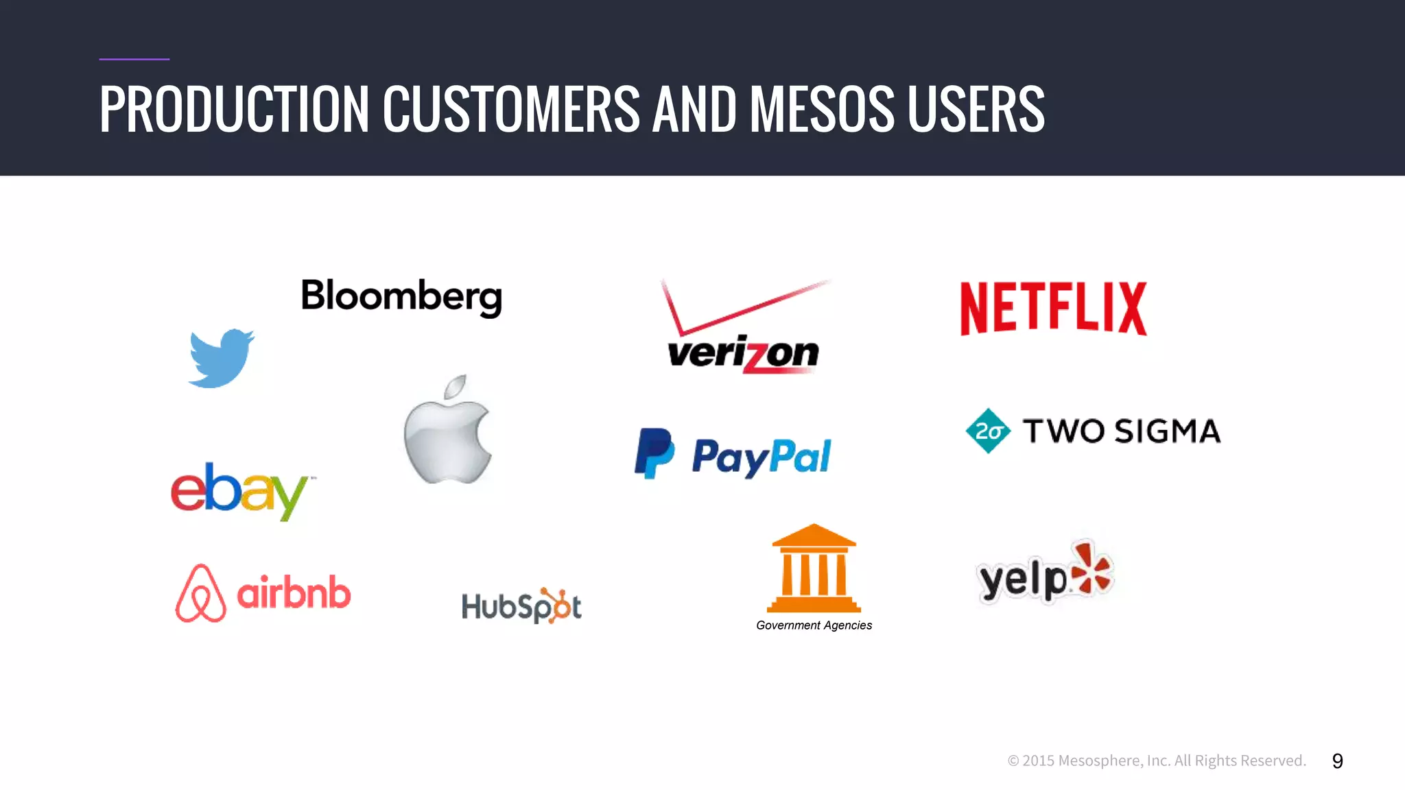 © 2015 Mesosphere, Inc. All Rights Reserved. 9
PRODUCTION CUSTOMERS AND MESOS USERS
Government Agencies
 