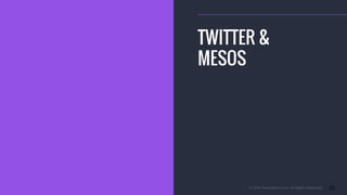 © 2015 Mesosphere, Inc. All Rights Reserved. 22
TWITTER &
MESOS
 