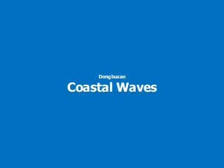 Dongbusan
Coastal Waves
 