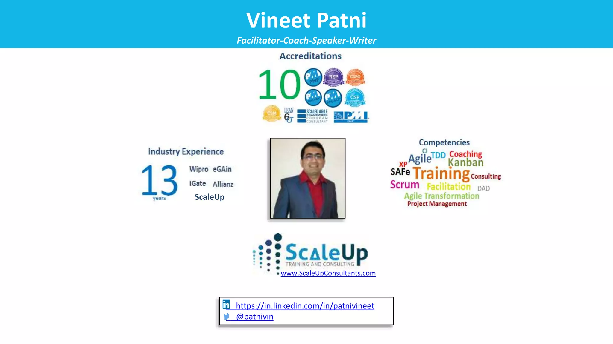 https://in.linkedin.com/in/patnivineet
@patnivin
ScaleUp
www.ScaleUpConsultants.com
Vineet Patni
Facilitator-Coach-Speaker-Writer
 