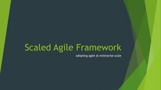 Scaled Agile Framework
adopting agile at enterprise scale
 