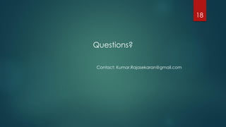 Questions?
18
Contact: Kumar.Rajasekaran@gmail.com
 