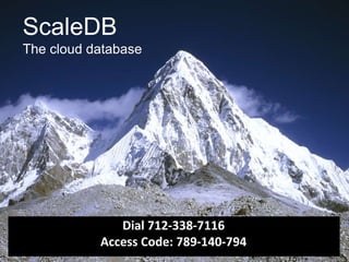 ScaleDB The cloud database Dial 712-338-7116 Access Code: 789-140-794 