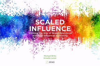 SCALED
INFLUENCEWinning the War of Brand Relevance
with B2B Influencer Marketing
Michael Brito
Kriselle Laran
 