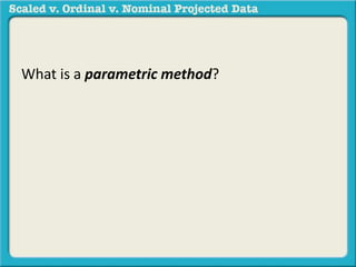What is a parametric method? 
 