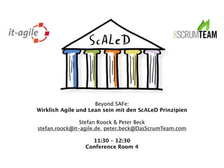 Beyond SAFe: 
Wirklich Agile und Lean sein mit den ScALeD Prinzipien 
! 
Stefan Roock & Peter Beck 
stefan.roock@it-agile.de, peter.beck@DasScrumTeam.com 
! 
11:30 – 12:30 
Conference Room 4 
 