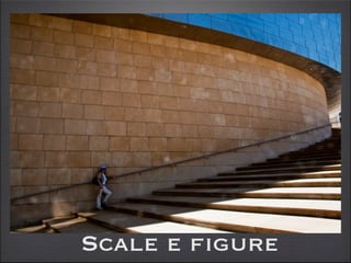 Scale e figure
 