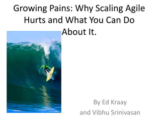 Growing Pains: Why Scaling Agile Hurts and What You Can Do About It. By Ed Kraay and VibhuSrinivasan 