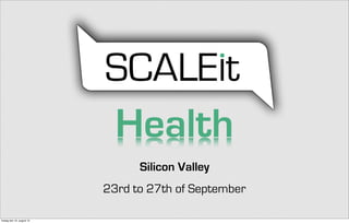 Silicon Valley
23rd to 27th of September
Health
fredag den 16. august 13
 