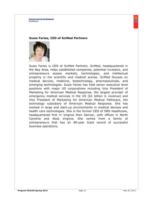 Program SCALEit Spring 2013 Page 21 May 30, 2013
Susie Faries, CEO of SciMed Partners
Susie Faries is CEO of SciMed Partne...