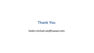 Thank You
haibin.michael.xie@huawei.com
 