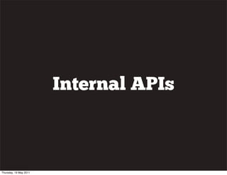 Internal APIs
Thursday, 19 May 2011
 