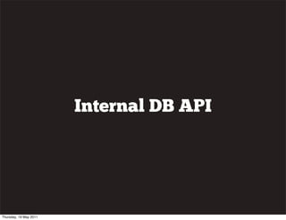 Internal DB API
Thursday, 19 May 2011
 