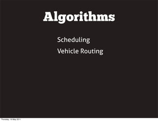Algorithms
Scheduling
Vehicle Routing
Thursday, 19 May 2011
 