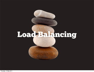 Load Balancing
Thursday, 19 May 2011
 