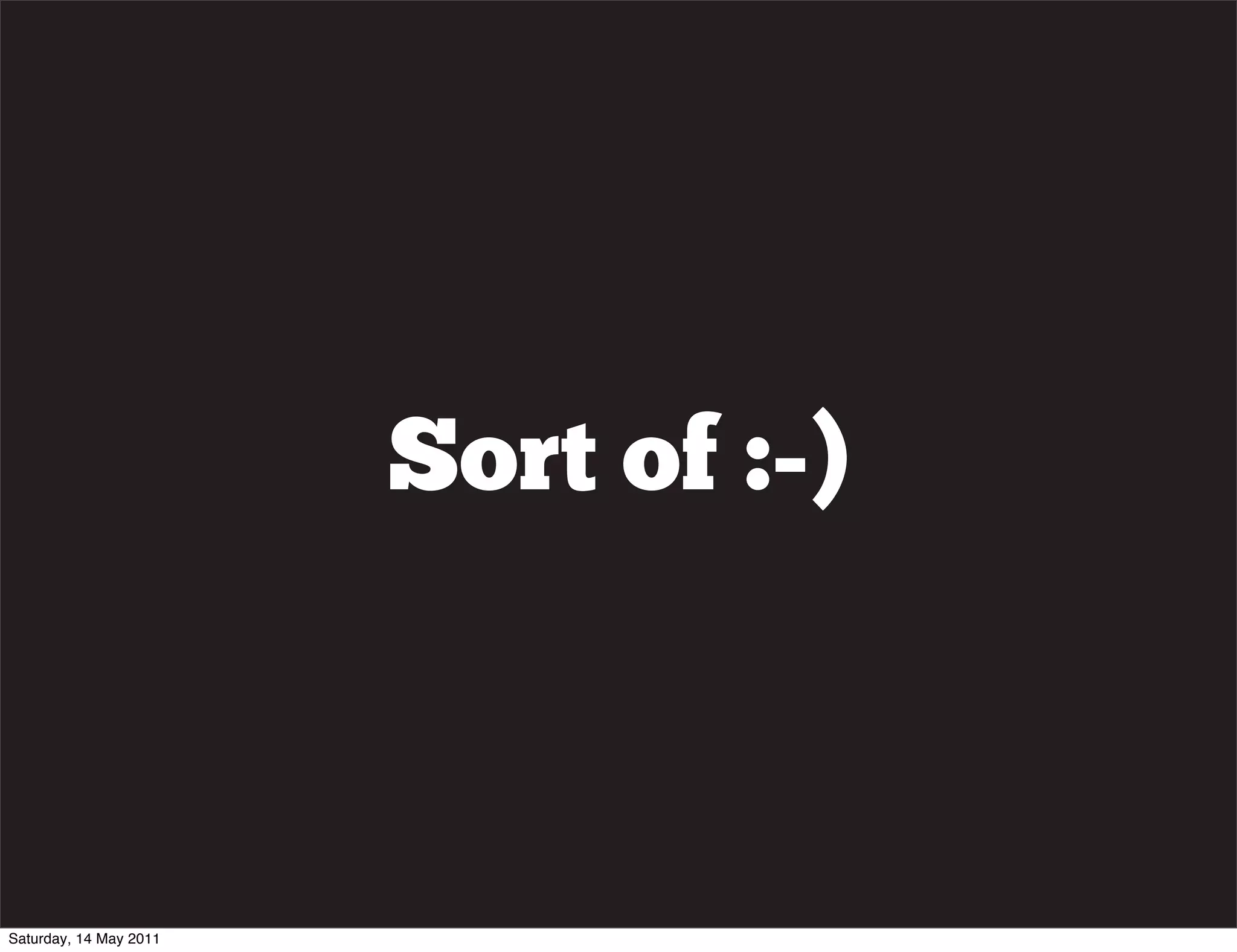 Sort of :-)



Saturday, 14 May 2011
 