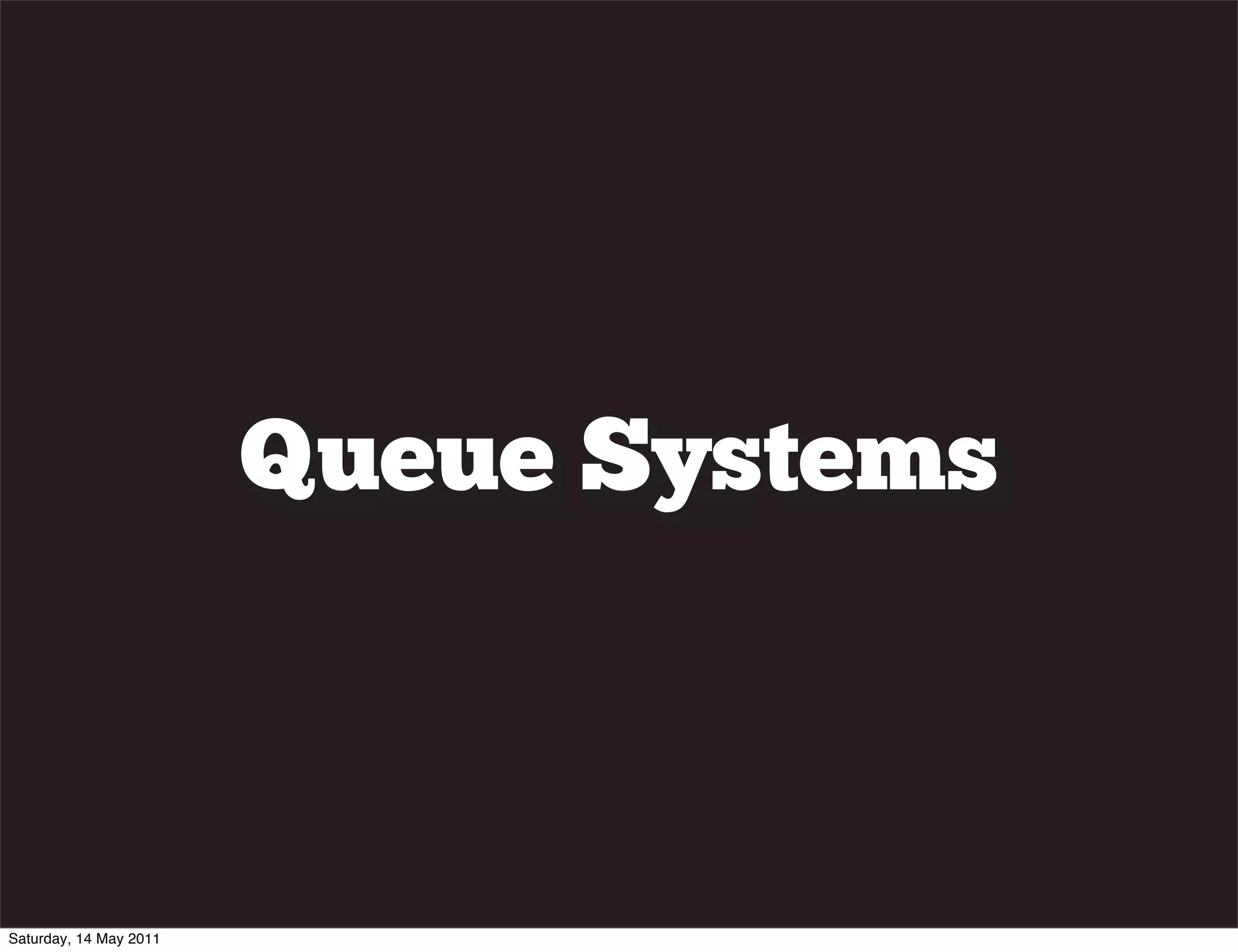 Queue Systems



Saturday, 14 May 2011
 