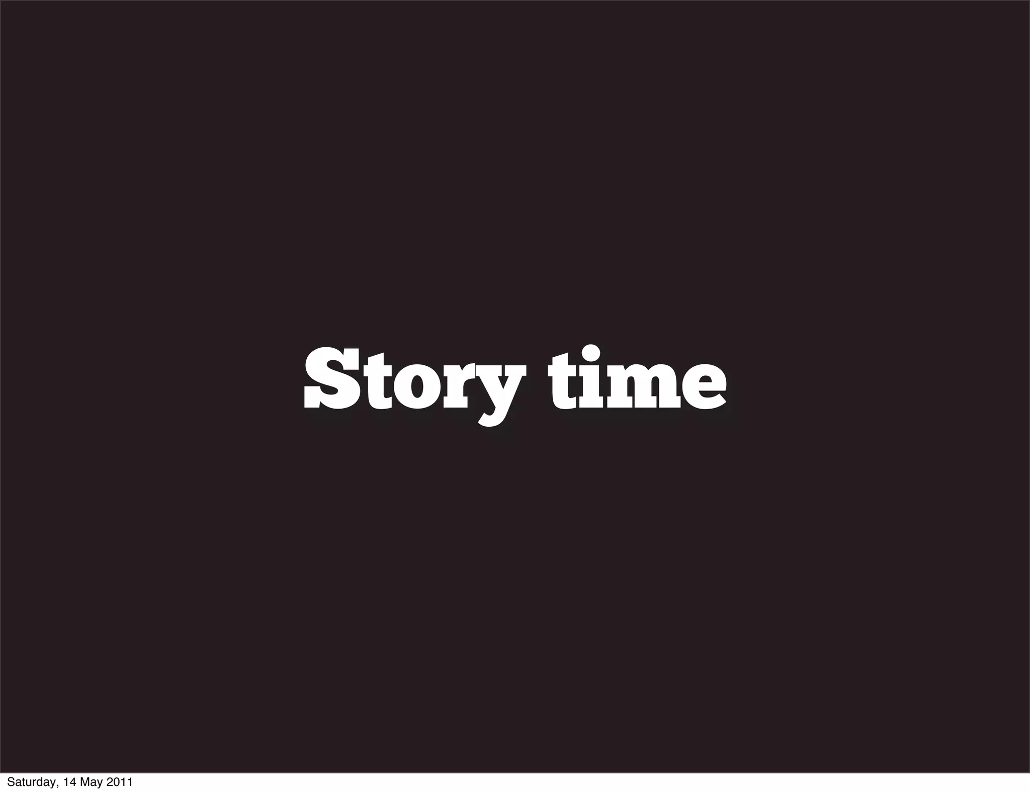 Story time



Saturday, 14 May 2011
 