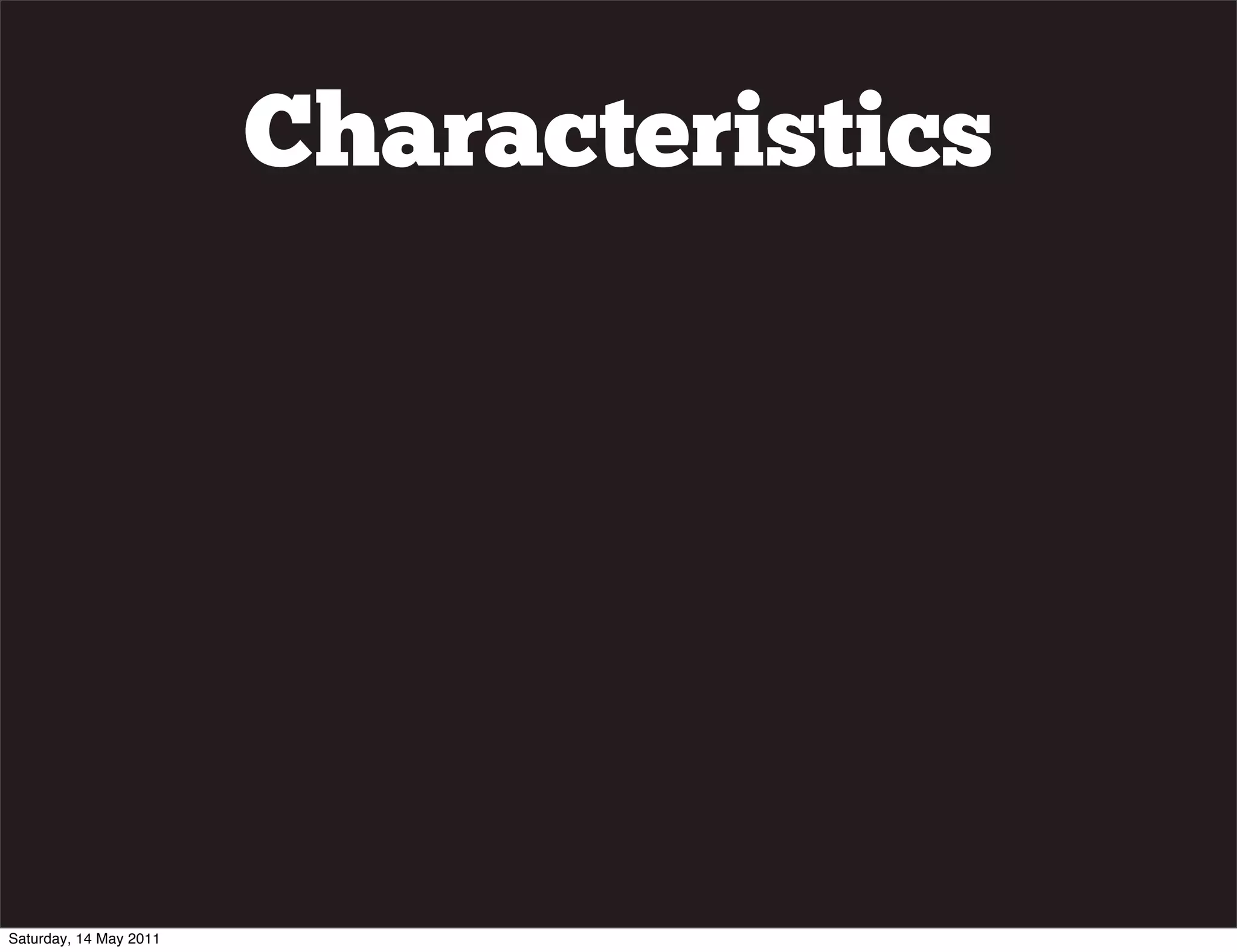 Characteristics




Saturday, 14 May 2011
 