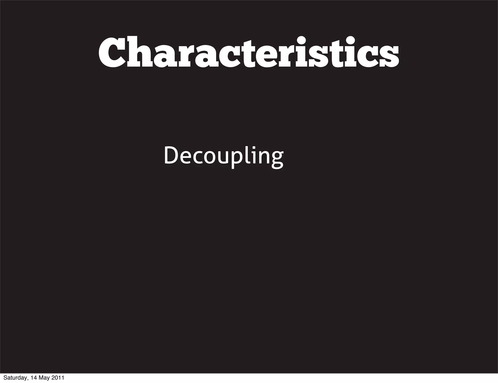 Characteristics

                           Decoupling




Saturday, 14 May 2011
 