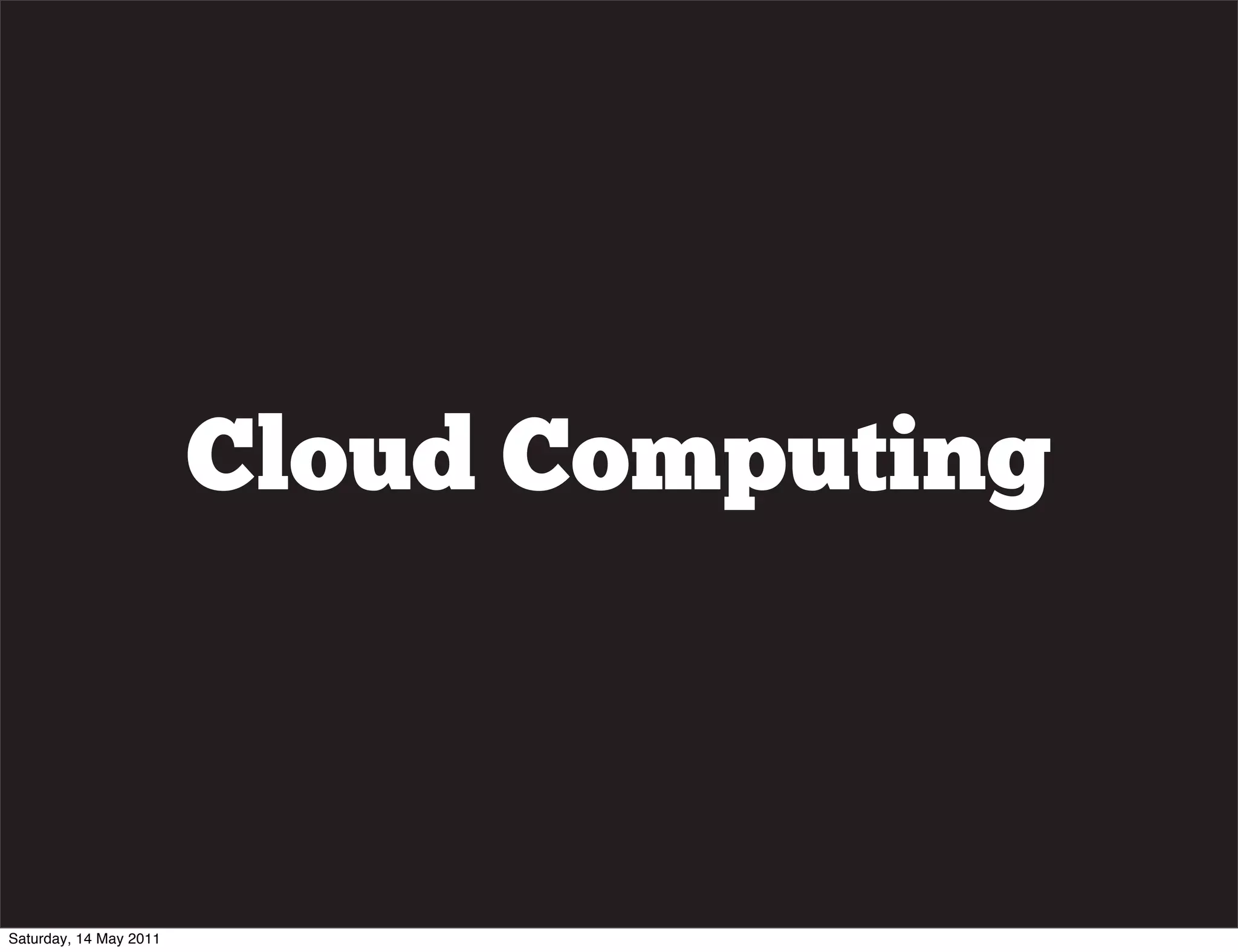 Cloud Computing



Saturday, 14 May 2011
 