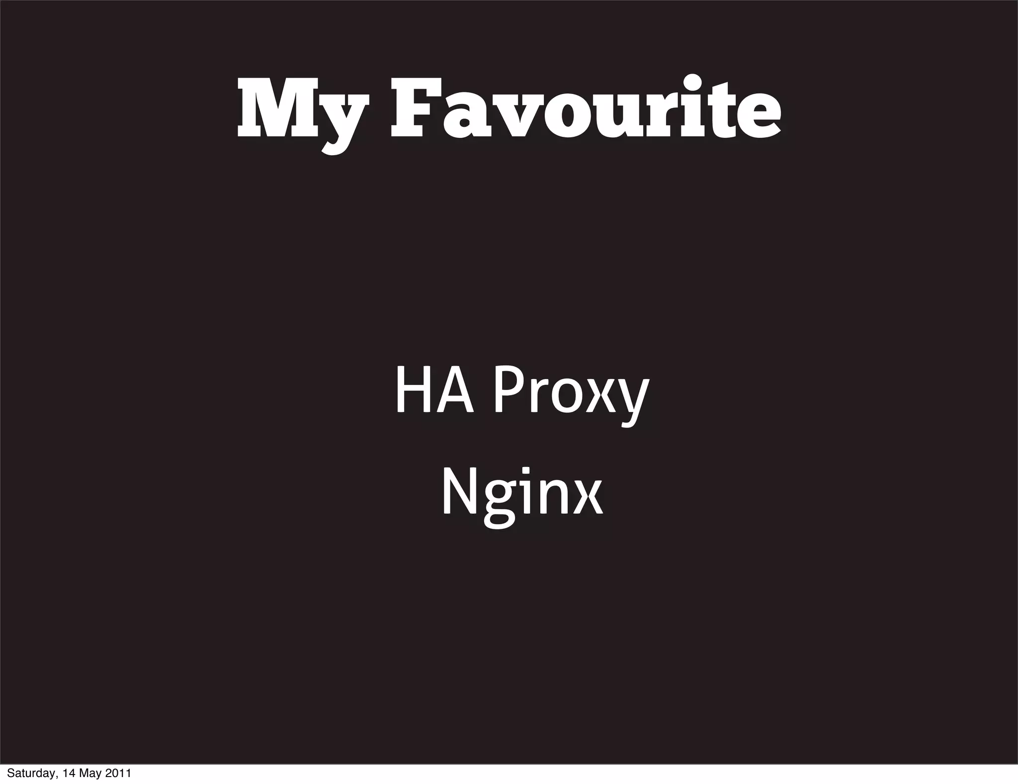 My Favourite


                           HA Proxy
                            Nginx



Saturday, 14 May 2011
 