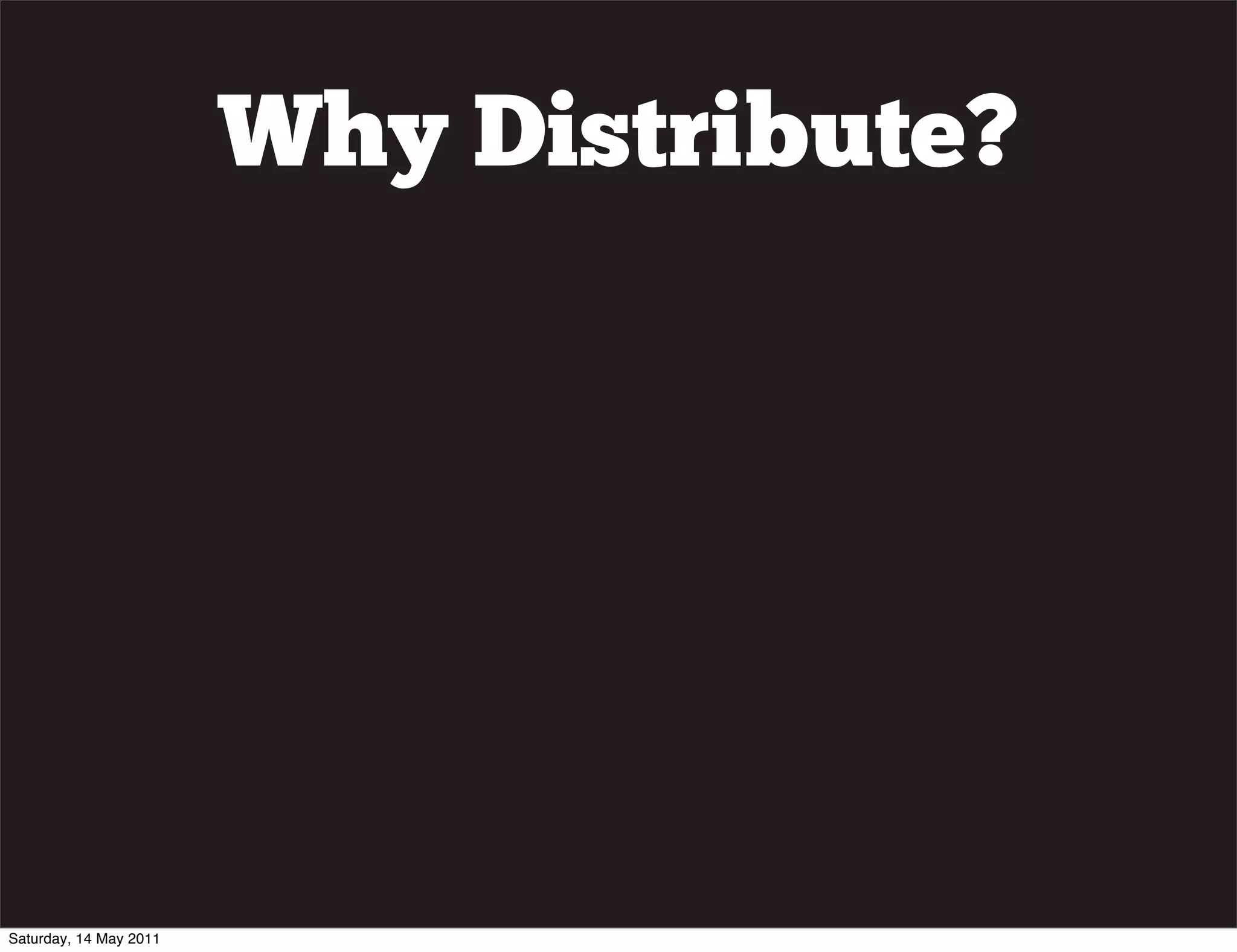 Why Distribute?




Saturday, 14 May 2011
 
