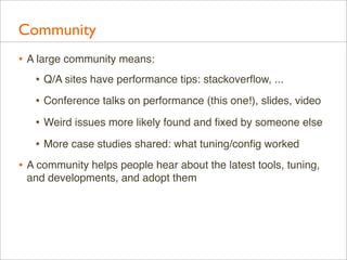Community
• A large community means:
• Q/A sites have performance tips: stackoverﬂow, ...
• Conference talks on performanc...