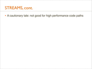 STREAMS, cont.
• A cautionary tale: not good for high performance code paths

 