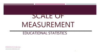CHI-SQUARE
PRESENTED BY DR. HINA JALAL
HINANSARI23@@GMAIL.COM
SCALE OF
MEASUREMENT
2
EDUCATIONAL STATISTICS
 